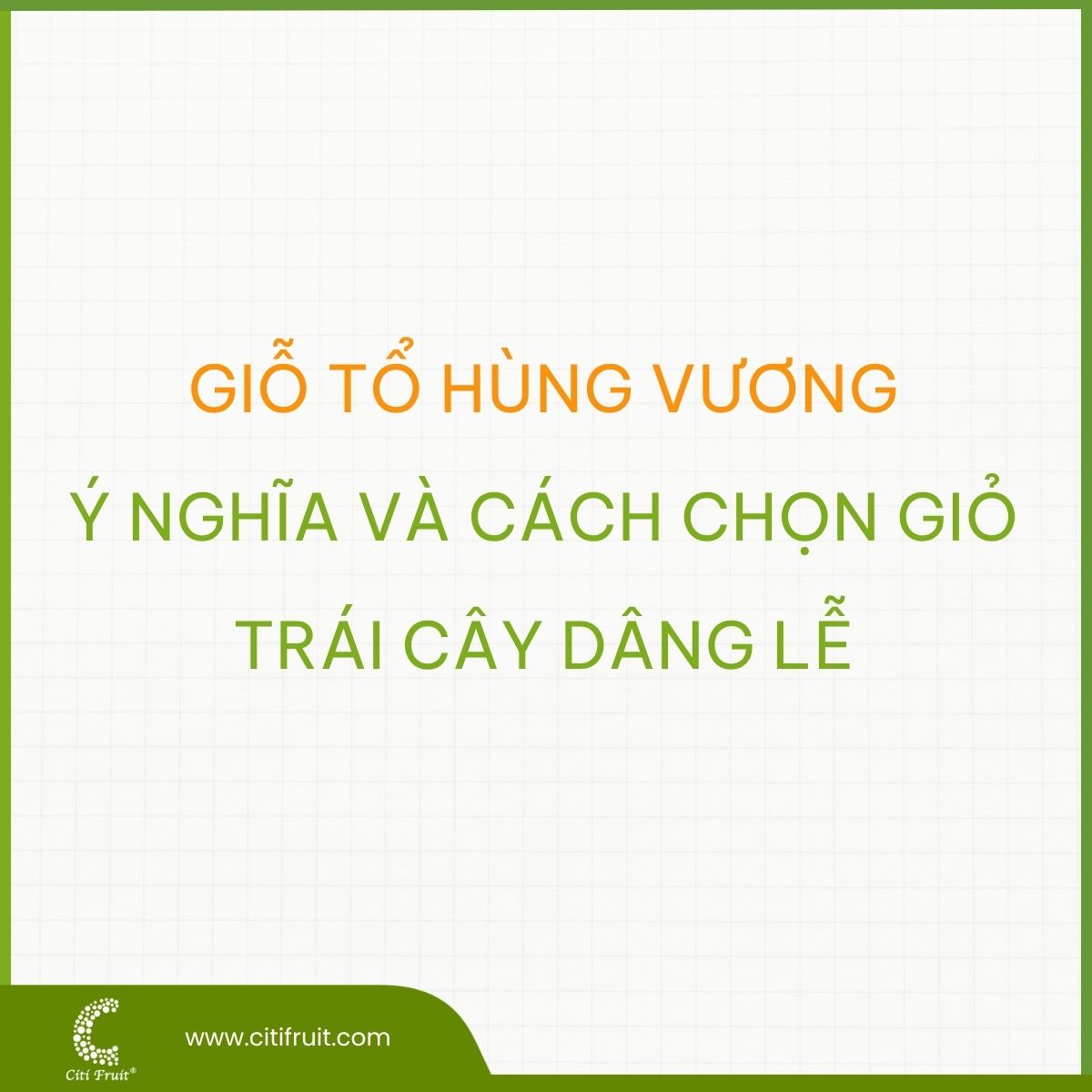 Giỗ Tổ Hùng Vương: Ý nghĩa và cách chọn giỏ trái cây dâng lễ