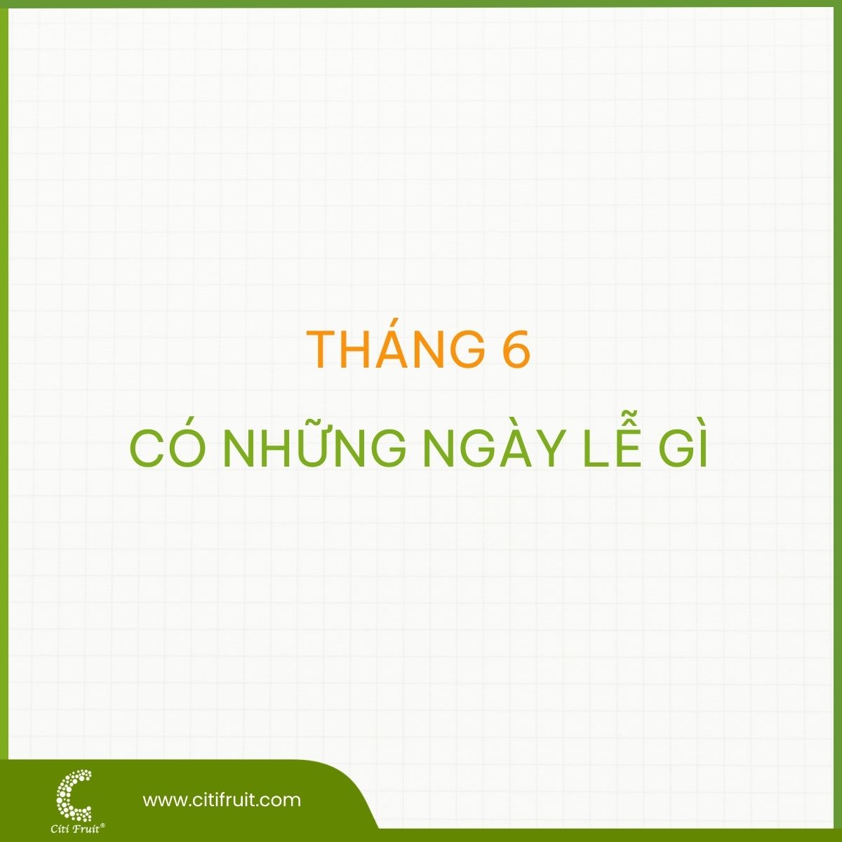 Tháng 6 có những ngày lễ gì?  Cùng khám phá những ngày lễ trong tháng 6